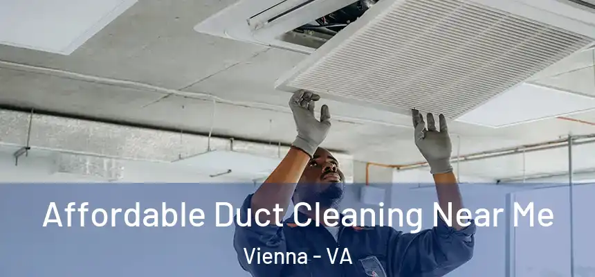  Affordable Duct Cleaning Near Me Vienna - VA