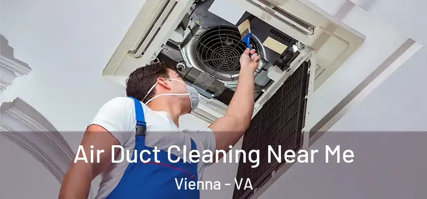  Air Duct Cleaning Near Me Vienna - VA