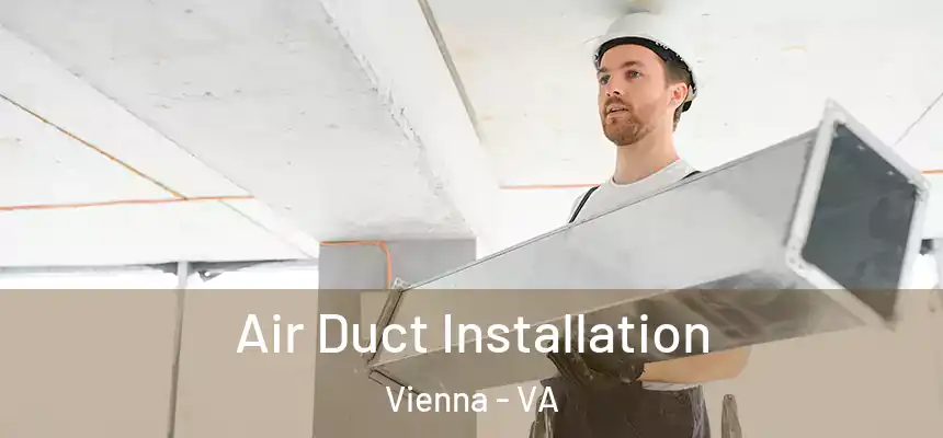  Air Duct Installation Vienna - VA