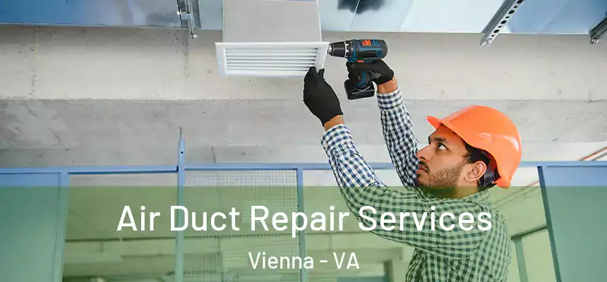  Air Duct Repair Services Vienna - VA