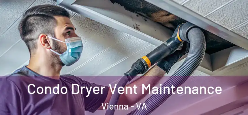  Condo Dryer Vent Maintenance Vienna - VA