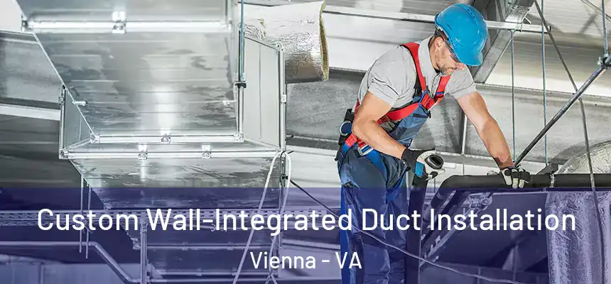  Custom Wall-Integrated Duct Installation Vienna - VA