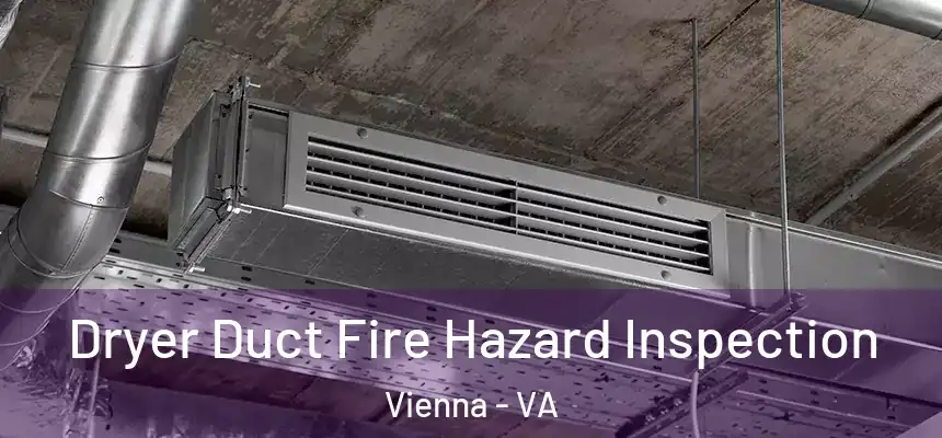  Dryer Duct Fire Hazard Inspection Vienna - VA