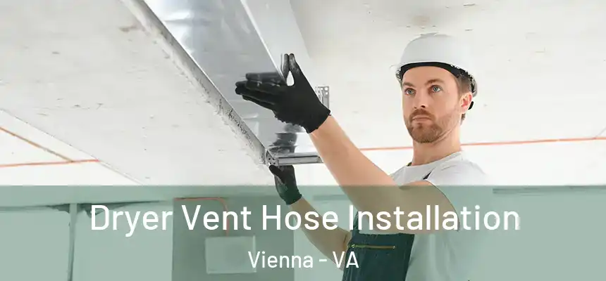  Dryer Vent Hose Installation Vienna - VA