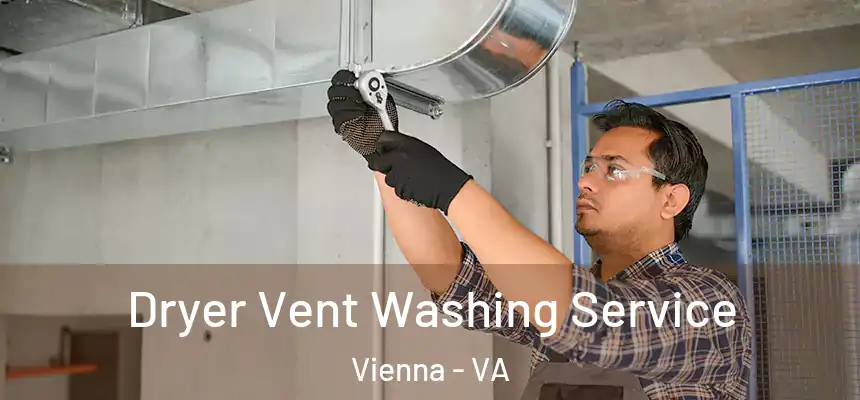  Dryer Vent Washing Service Vienna - VA