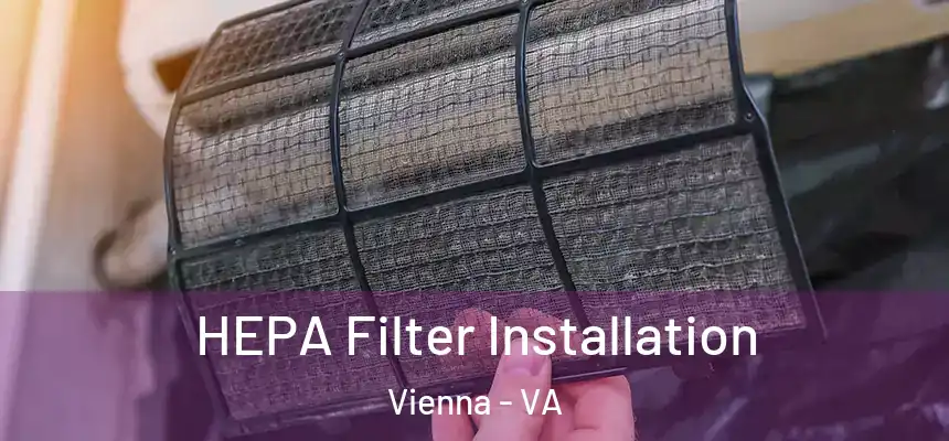  HEPA Filter Installation Vienna - VA