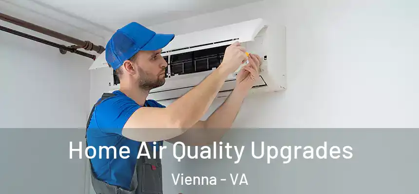  Home Air Quality Upgrades Vienna - VA