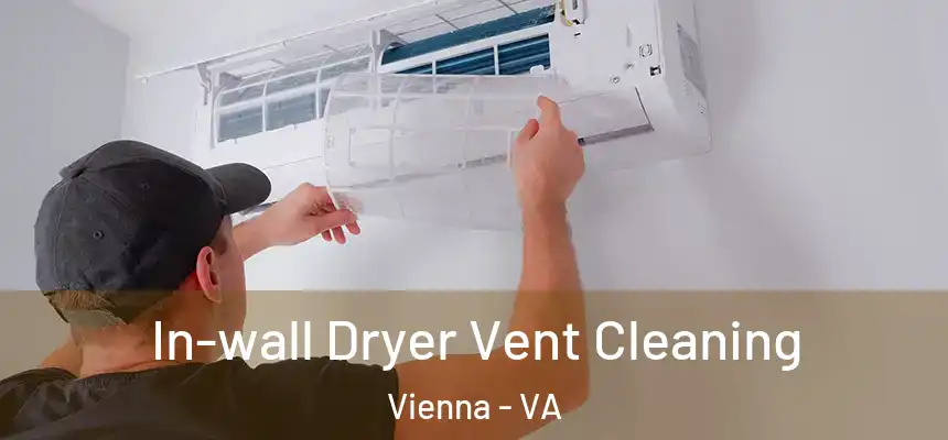  In-wall Dryer Vent Cleaning Vienna - VA