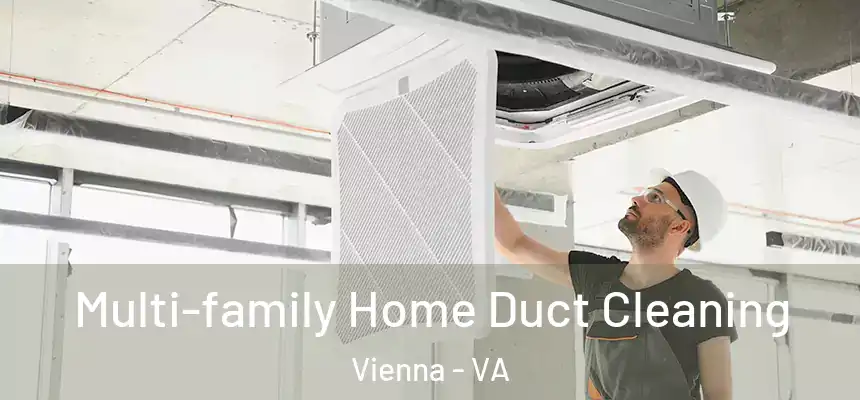  Multi-family Home Duct Cleaning Vienna - VA