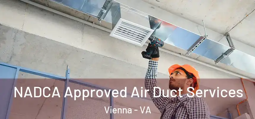  NADCA Approved Air Duct Services Vienna - VA