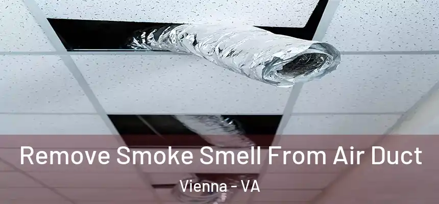  Remove Smoke Smell From Air Duct Vienna - VA