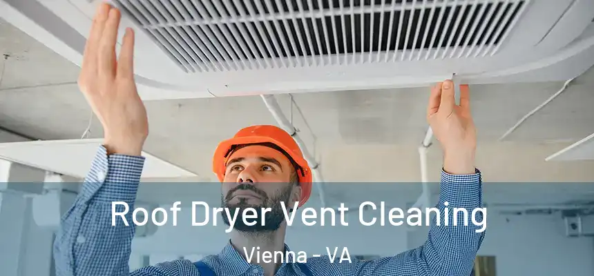  Roof Dryer Vent Cleaning Vienna - VA