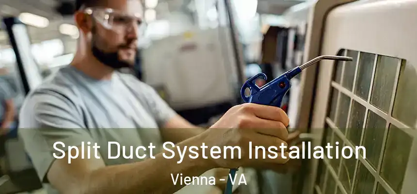  Split Duct System Installation Vienna - VA