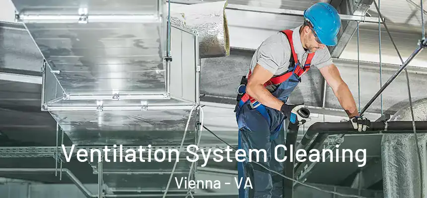  Ventilation System Cleaning Vienna - VA